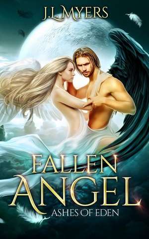 Fallen Angel 1: Ashes of Eden de J. L. Myers