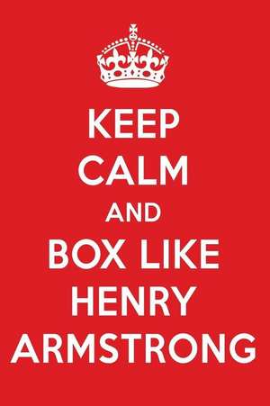 Keep Calm and Box Like Henry Armstrong: Henry Armstrong Designer Notebook de Perfect Papers