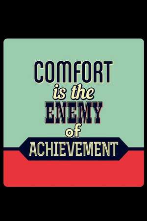 Comfort Is the Enemy of Achievement: An Inspirational Journal to Get You Motivated ! de Perfect Papers