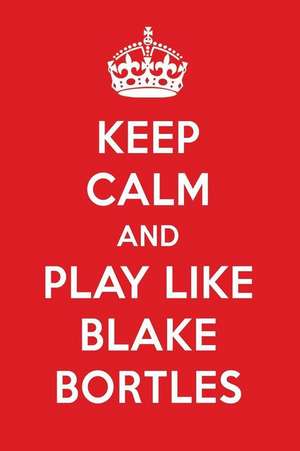 Keep Calm and Play Like Blake Bortles: Blake Bortles Designer Notebook de Perfect Papers