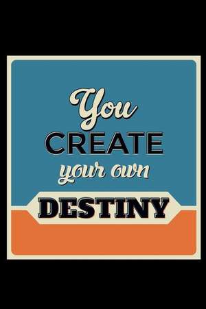 You Create Your Own Destiny: An Inspirational Journal to Get You Motivated ! de Perfect Papers