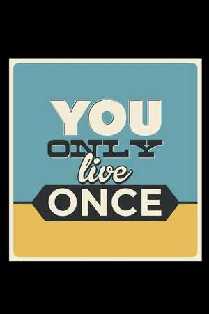 You Only Live Once: An Inspirational Journal to Get You Motivated ! de Perfect Papers