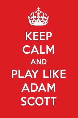 Keep Calm and Play Like Adam Scott: Adam Scott Designer Notebook de Perfect Papers