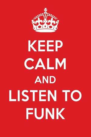 Keep Calm and Listen to Funk: Funk Designer Notebook de Perfect Papers