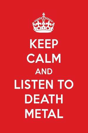 Keep Calm and Listen to Death Metal: Death Metal Designer Notebook de Perfect Papers