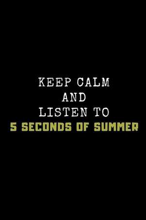 Keep Calm and Listen to 5 Seconds of Summer: Composition Note Book Journal de Studygo Official