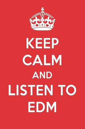 Keep Calm and Listen to Edm: Edm Designer Notebook de Perfect Papers