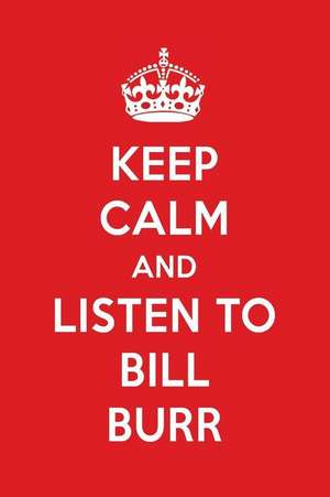 Keep Calm and Listen to Bill Burr: Bill Burr Designer Notebook de Perfect Papers