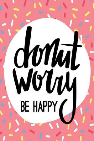 Donut Worry Be Happy: An Inspirational Journal to Get You Motivated ! de Perfect Papers