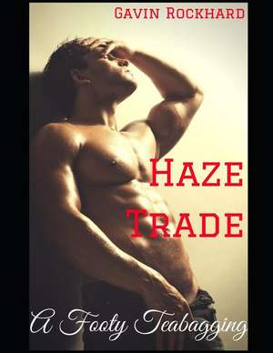 Haze Trade: A Footy Teabagging de Gavin Rockhard