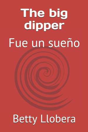 The Big Dipper: Fue Un Sue de Betty Llobera