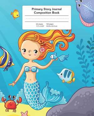 Primary Story Journal Composition Book: Grade Level K-2 Draw and Write, Mermaid Notebook Early Childhood to Kindergarten de Back to School Essentials