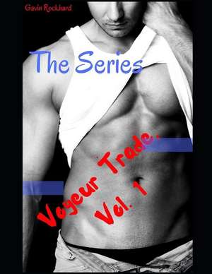 Voyeur Trade, Vol. 1: The Series de Gavin Rockhard