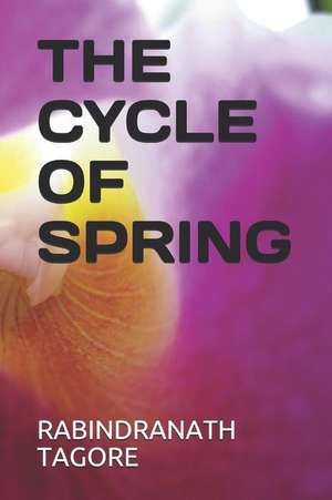 The Cycle of Spring de Rabindranath Tagore