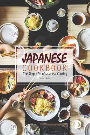 Japanese Cookbook: The Simple Art of Japanese Cooking de Carla Hale