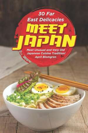 30 Far East Delicacies: Meet Japan: Meet Unusual and Very Old Japanese Cuisine Tradition! de April Blomgren