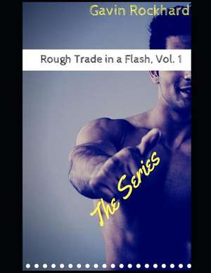 Rough Trade in a Flash, Vol. 1: The Series de Gavin Rockhard