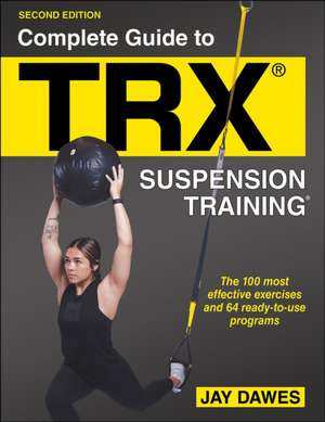 Complete Guide to TRX® Suspension Training® de Jay Dawes