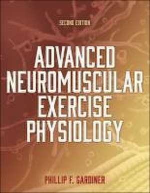 Advanced Neuromuscular Exercise Physiology de Phillip Gardiner