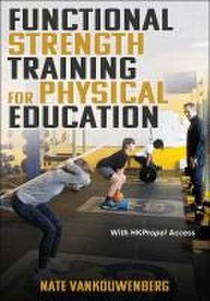 Functional Strength Training for Physical Education de Nate Vankouwenberg