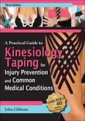 A Practical Guide to Kinesiology Taping for Injury Prevention and Common Medical Conditions de John Gibbons