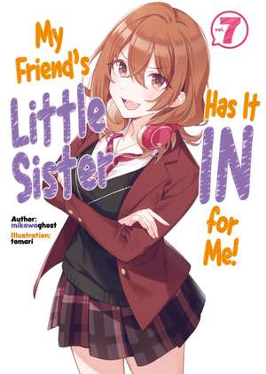 My Friend's Little Sister Has It in for Me! Volume 7 (Light Novel) de Alexandra Owen-Burns