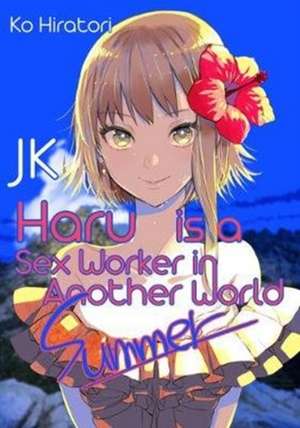 JK Haru is a Sex Worker in Another World: Summer de Ko Hiratori