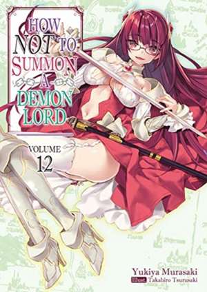 How NOT to Summon a Demon Lord: Volume 12 de Yukiya Murasaki