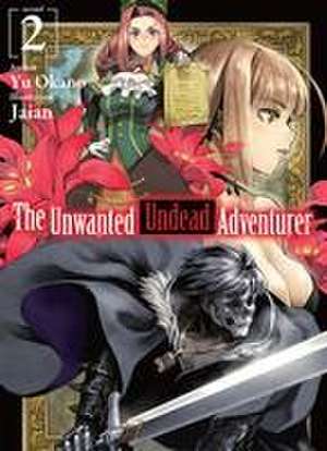 The Unwanted Undead Adventurer (Light Novel): Volume 2 de Yu Okano