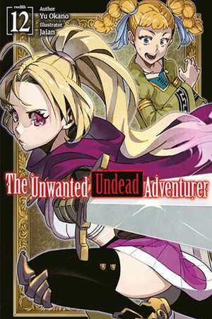 The Unwanted Undead Adventurer: Volume 12 (Light Novel) de Yu Okano