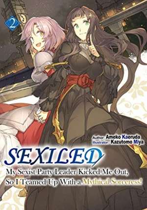 Sexiled: My Sexist Party Leader Kicked Me Out, So I Teamed Up With a Mythical Sorceress! Vol. 2 de Ameko Kaeruda