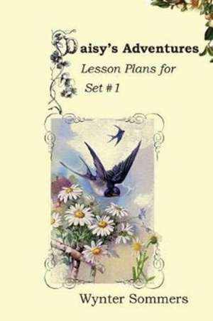 Daisy's Adventures Lesson Plans for Set #1 de Wynter Sommers