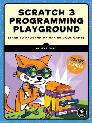 Scratch 3 Programming Playground: Learn to Program by Making Cool Games de Al Sweigart