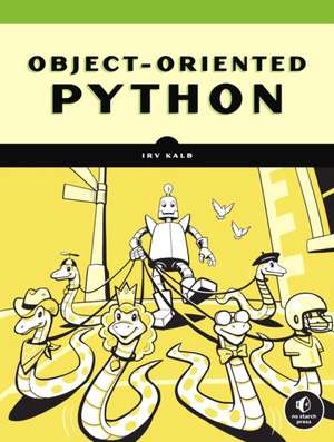 Object-Oriented Python: Master OOP by Building Games and GUIs de Irv Kalb