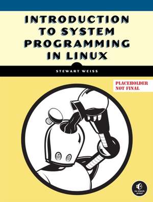 Introduction to System Programming in Linux de Stewart Weiss