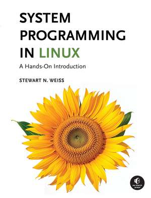 System Programming in Linux: A Hands-On Introduction de Stewart Weiss