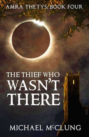 The Thief Who Wasn't There: Volume 4 de Michael McClung