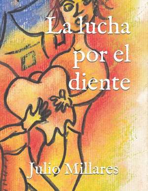 La Lucha Por El Diente: El Primer Diente No Se Cae de Julio Millares