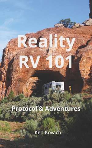 Reality RV 101: Protocol & Adventures de Ken Kovach