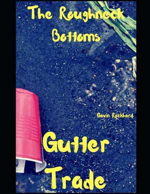 Gutter Trade: The Roughneck Bottoms de Gavin Rockhard