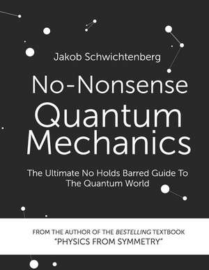 No-Nonsense Quantum Mechanics: The Ultimate No Holds Barred Guide to the Quantum World de Jakob Schwichtenberg