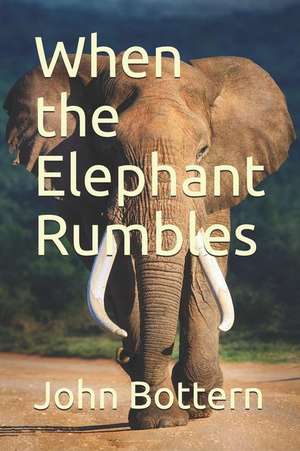 When the Elephant Rumbles de John Bottern