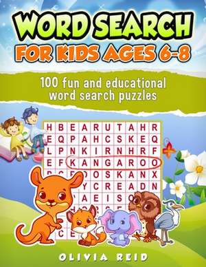 Word Search for Kids Ages 6-8: 100 Fun and Educational Word Search Puzzles to Keep Your Child Entertained for Hours de Olivia Reid