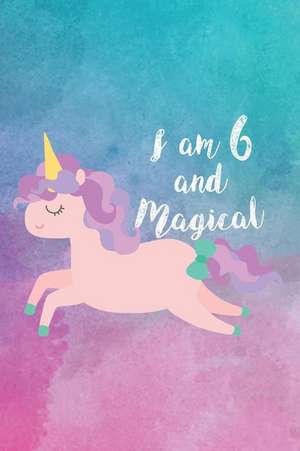 I Am 6 and Magical: Birthday Celebration Unicorn Notebook for 6-Year Old Girls de Creative Juices Publishing