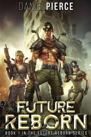 Future Reborn: A Post-Apocalyptic Harem de Daniel Pierce