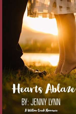 Hearts Ablaze: A Willow Creek Romance de Jenny Lynn