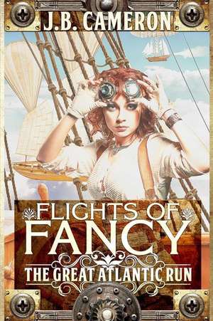 Flights of Fancy: The Great Atlantic Run de J. B. Cameron