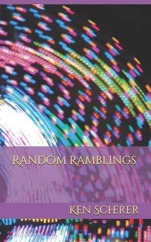 Scherer, K: RANDOM RAMBLINGS