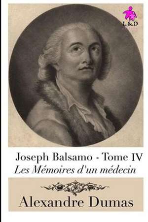 Joseph Balsamo (Tome IV): Les Mémoires d'Un Médecin de Alexandre Dumas