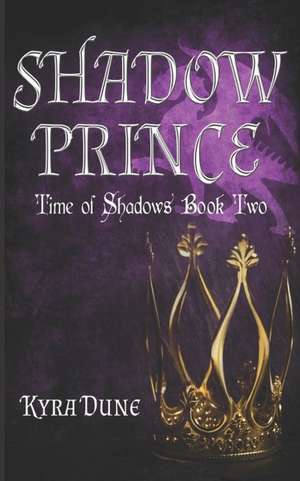 Shadow Prince (Time of Shadows #2) de Kyra Dune